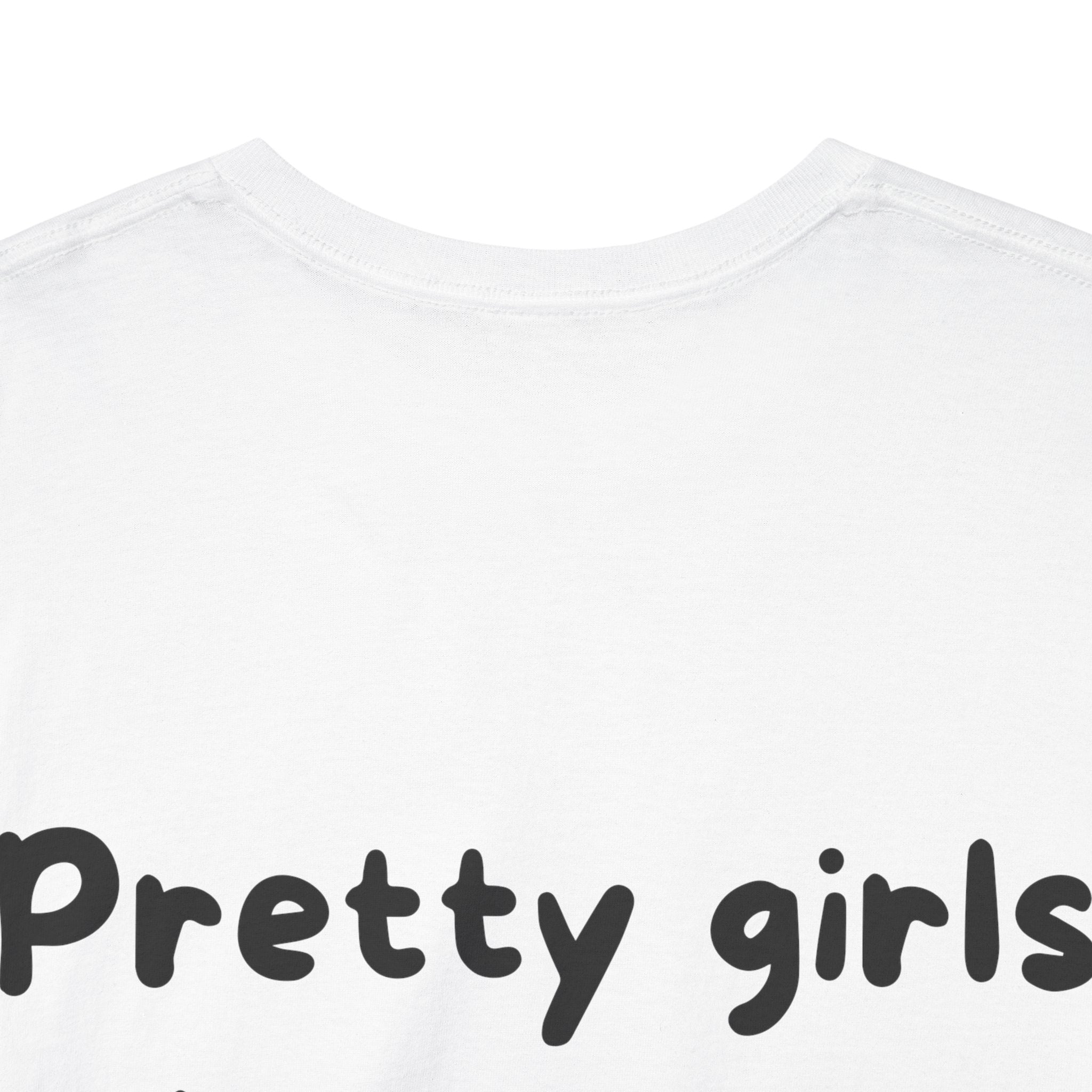 Pretty girls love me White Tee — Casual Handwritten