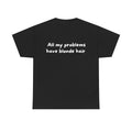 All my problems have blonde hair Black Tee — Casual Handwritten