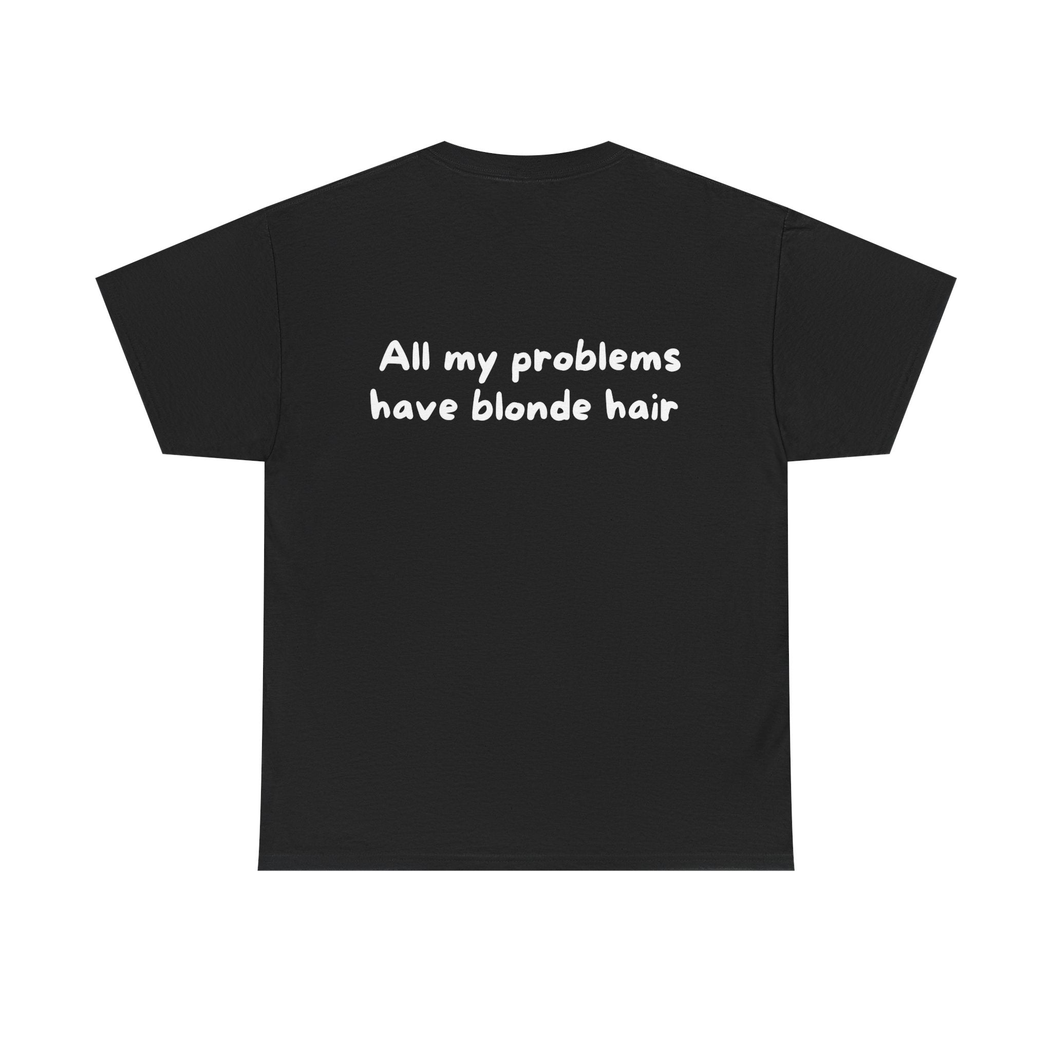 All my problems have blonde hair Black Tee — Casual Handwritten