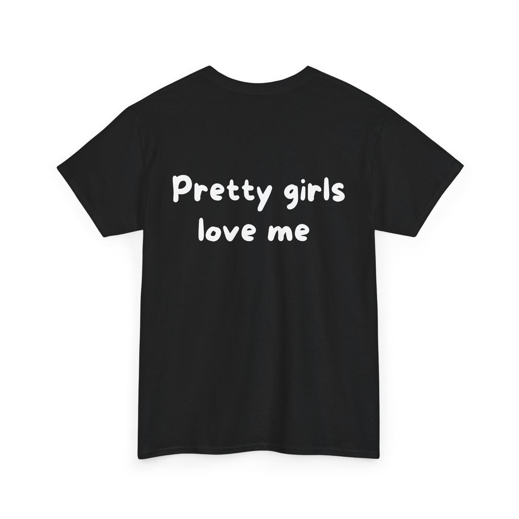 Pretty girls love me Black Tee — Casual Handwritten