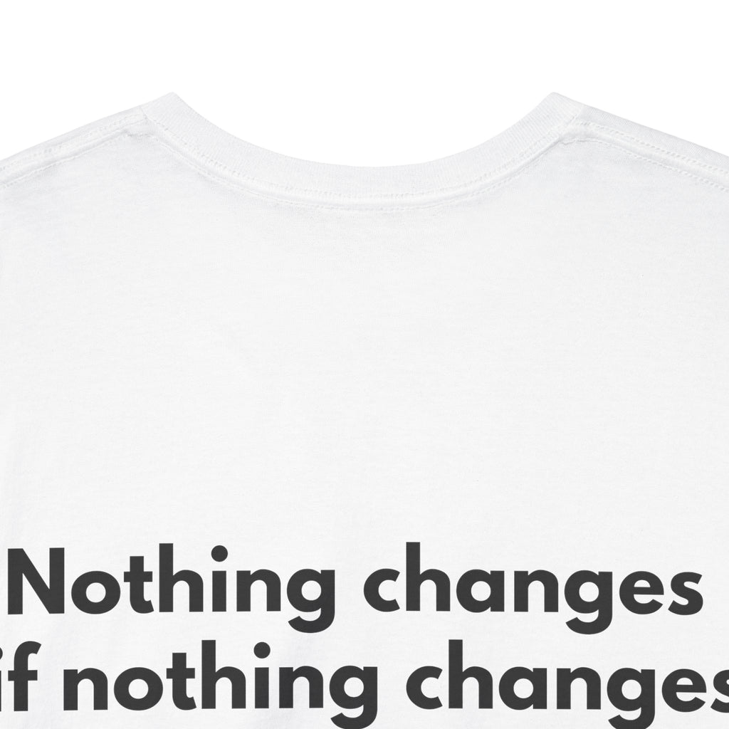 Nothing changes if nothing changes White Tee — Bold Minimal