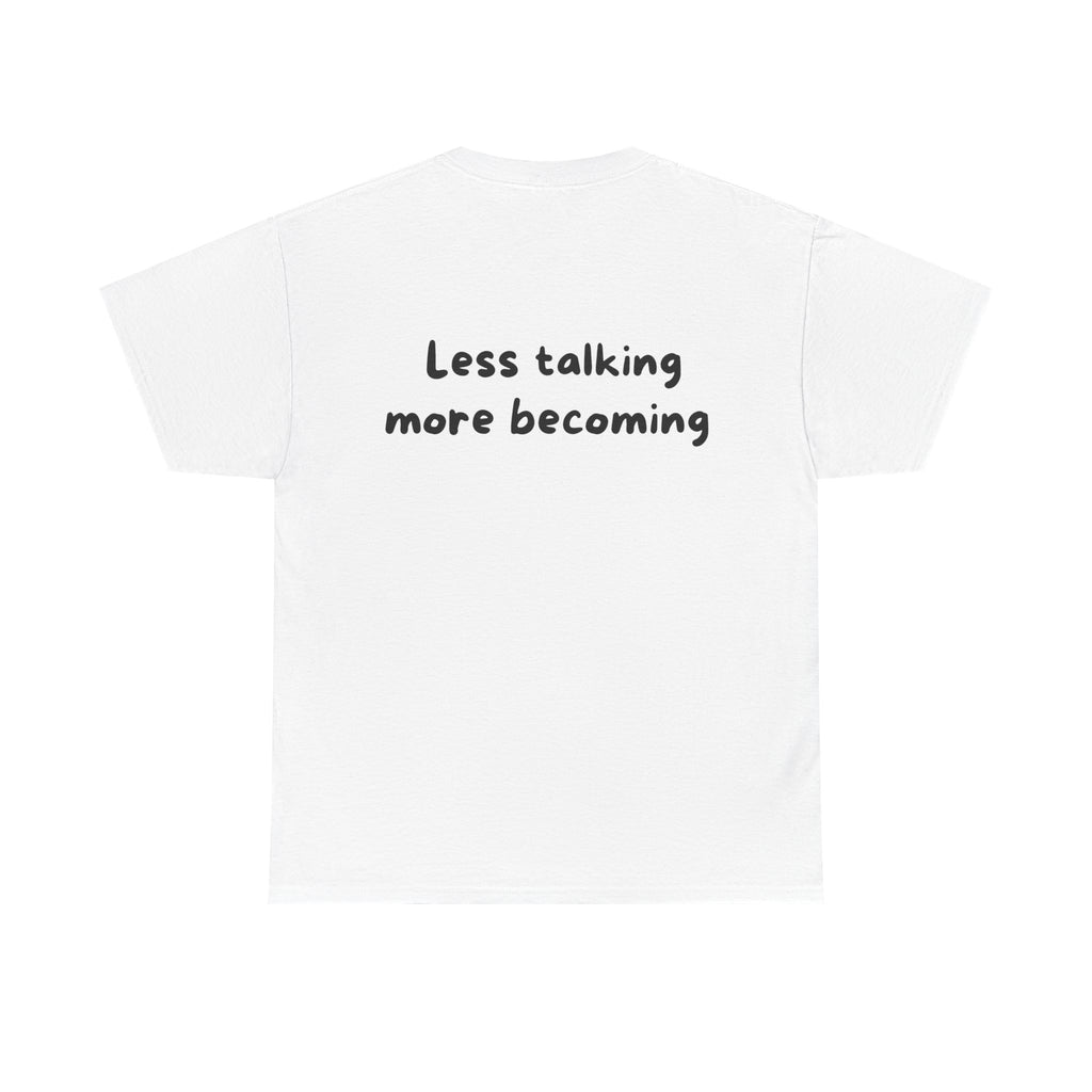Less talking more becoming White Tee — Casual Handwritten