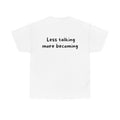 Less talking more becoming White Tee — Casual Handwritten