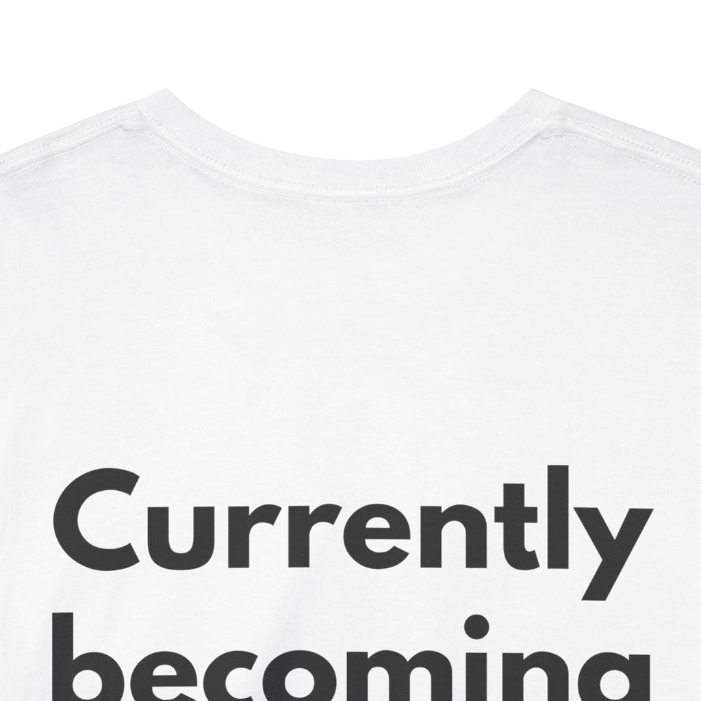 Currently becoming someone White Tee — Bold Minimal