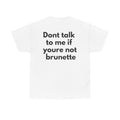 Dont talk to me if youre not brunette White Tee — Bold Minimal