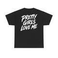 Pretty girls love me Black Tee — Vintage Brush