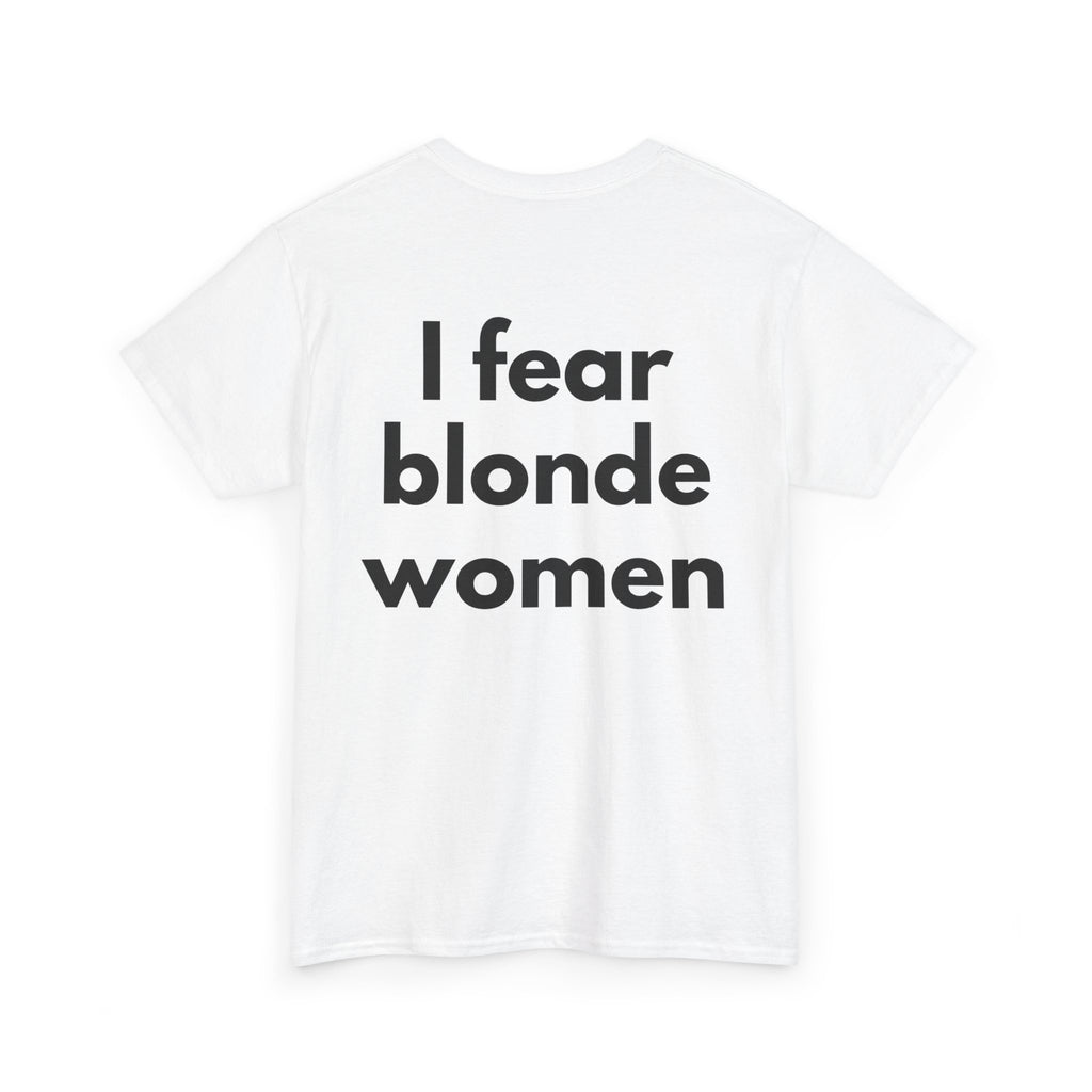 I fear blonde women White Tee — Bold Minimal