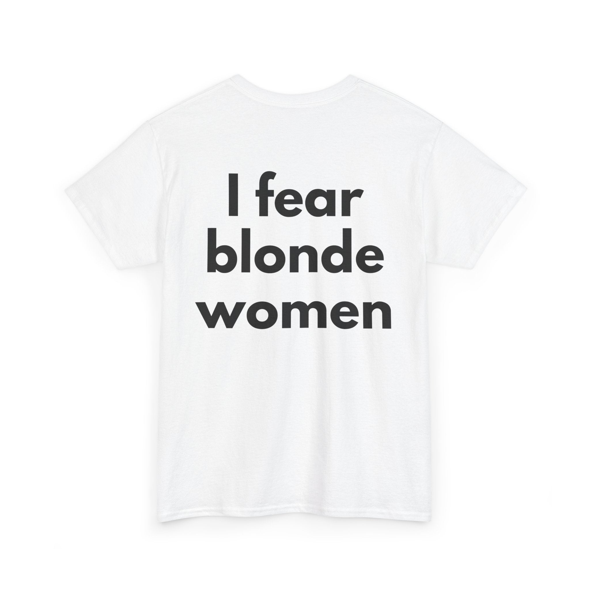 I fear blonde women White Tee — Bold Minimal
