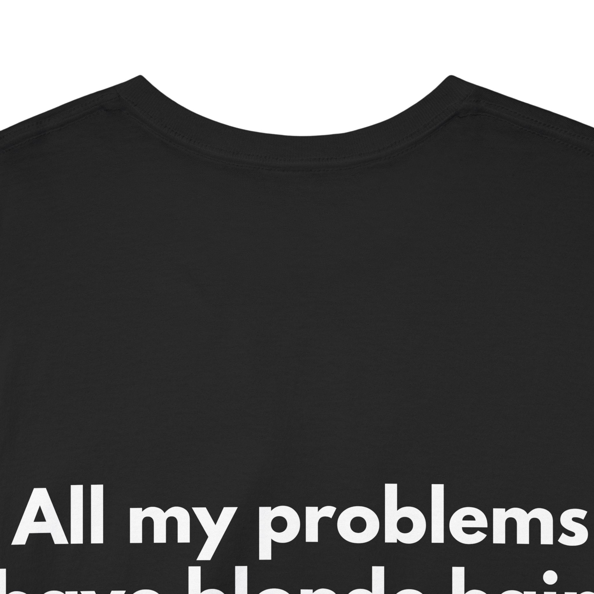 All my problems have blonde hair Black Tee — Bold Minimal