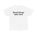 Good things take time White Tee — Bold Minimal