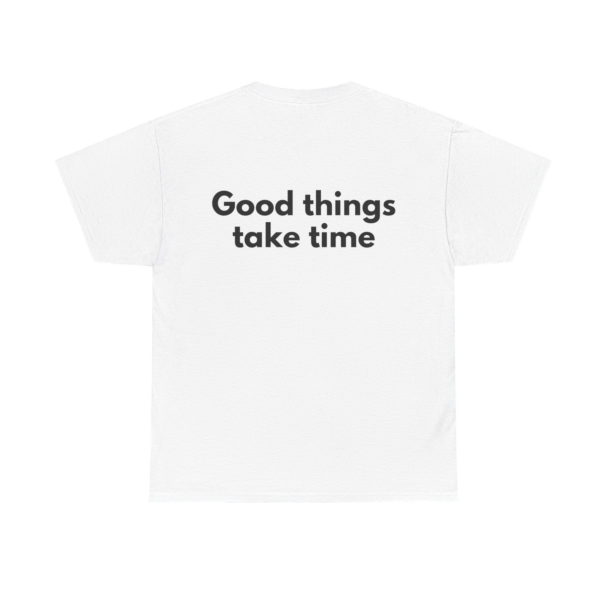 Good things take time White Tee — Bold Minimal