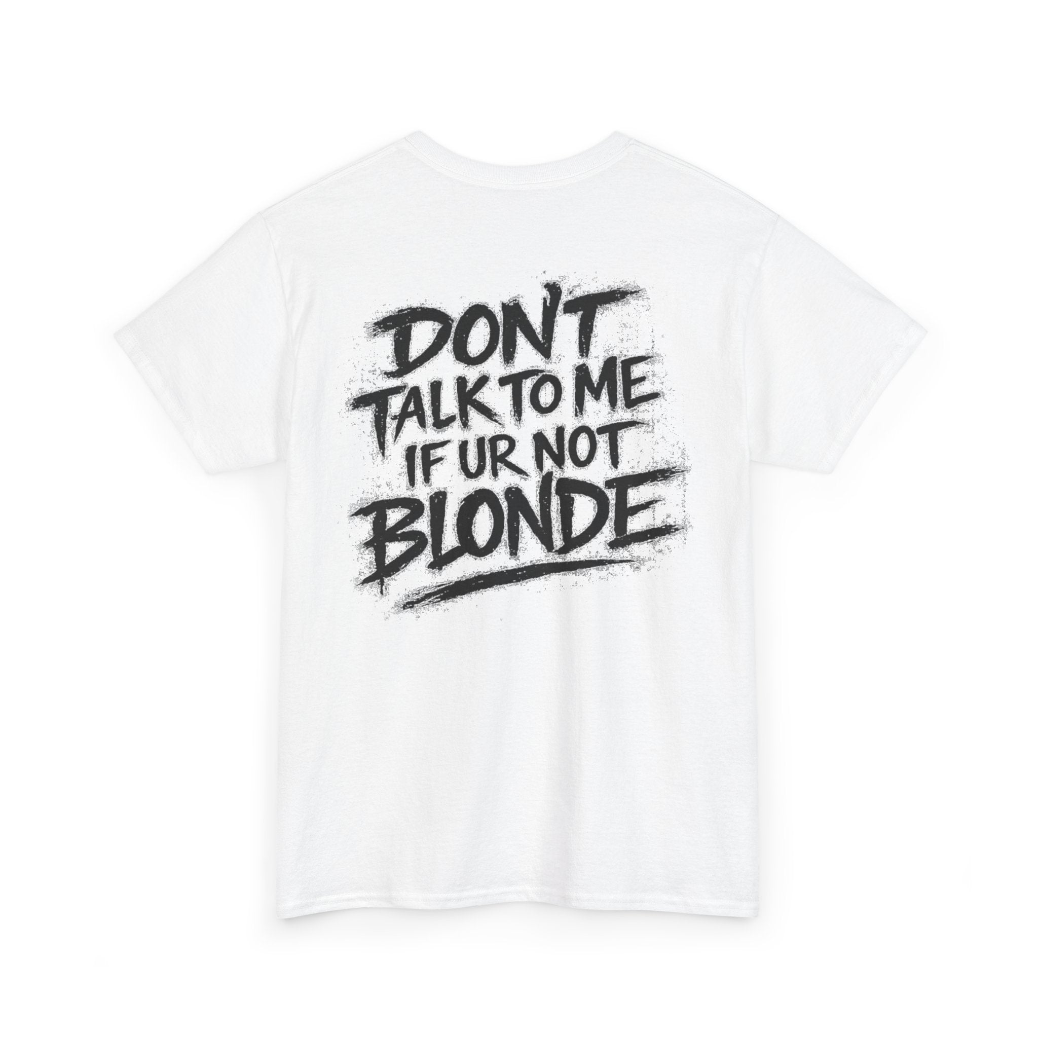 Dont talk to me if youre not blonde White Tee — Vintage Brush