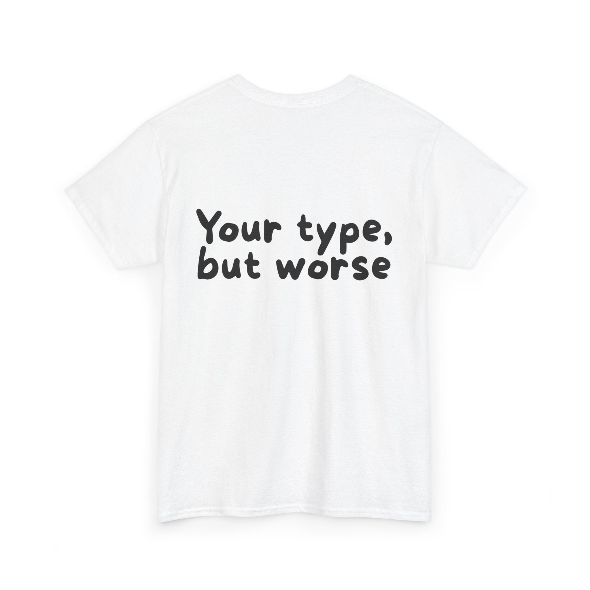 Your type, but worse White Tee — Casual Handwritten
