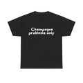 Champagne problems only Black Tee — Casual Handwritten