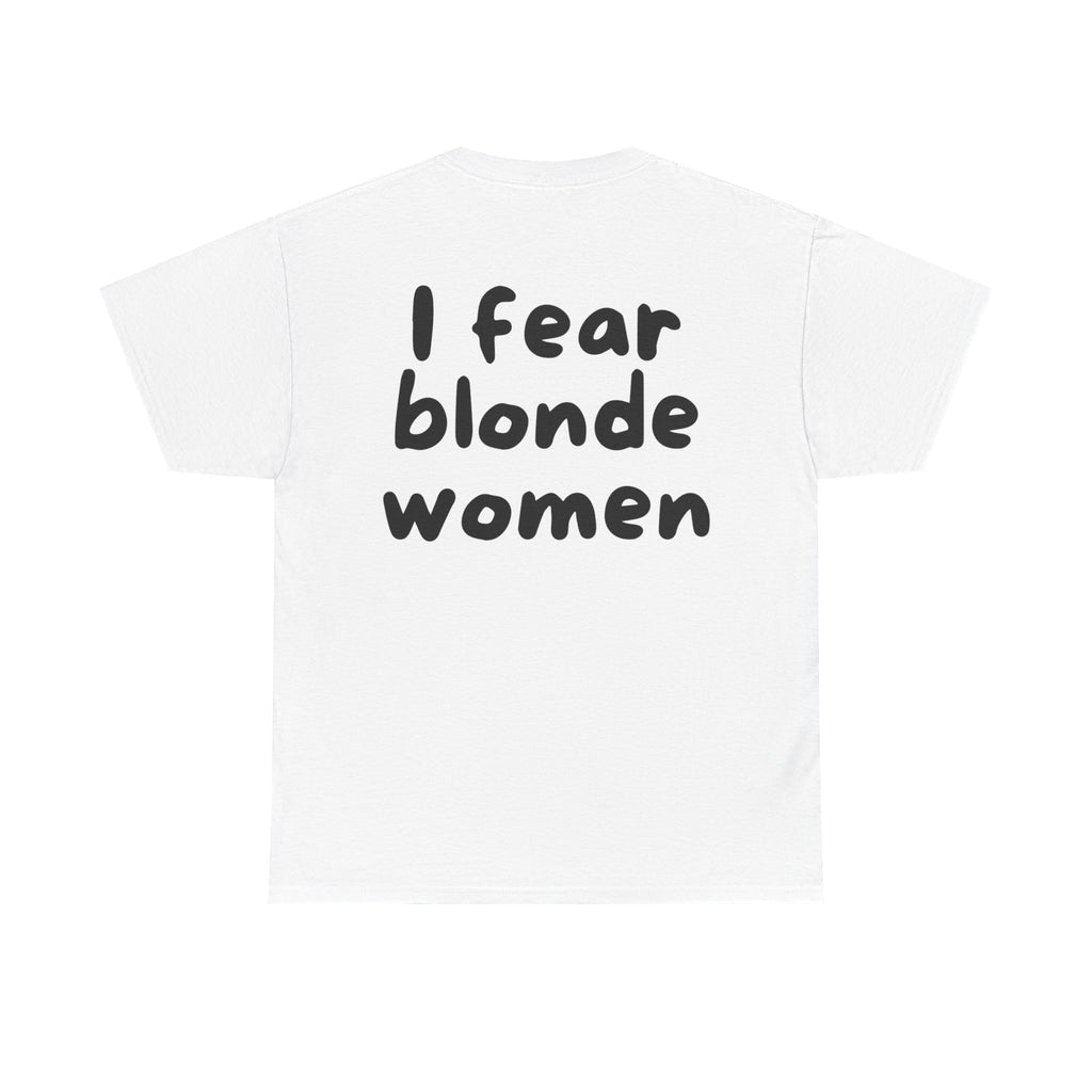 I fear blonde women White Tee — Casual Handwritten