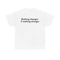 Nothing changes if nothing changes White Tee — Bold Minimal
