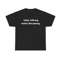 Less talking more becoming Black Tee — Casual Handwritten
