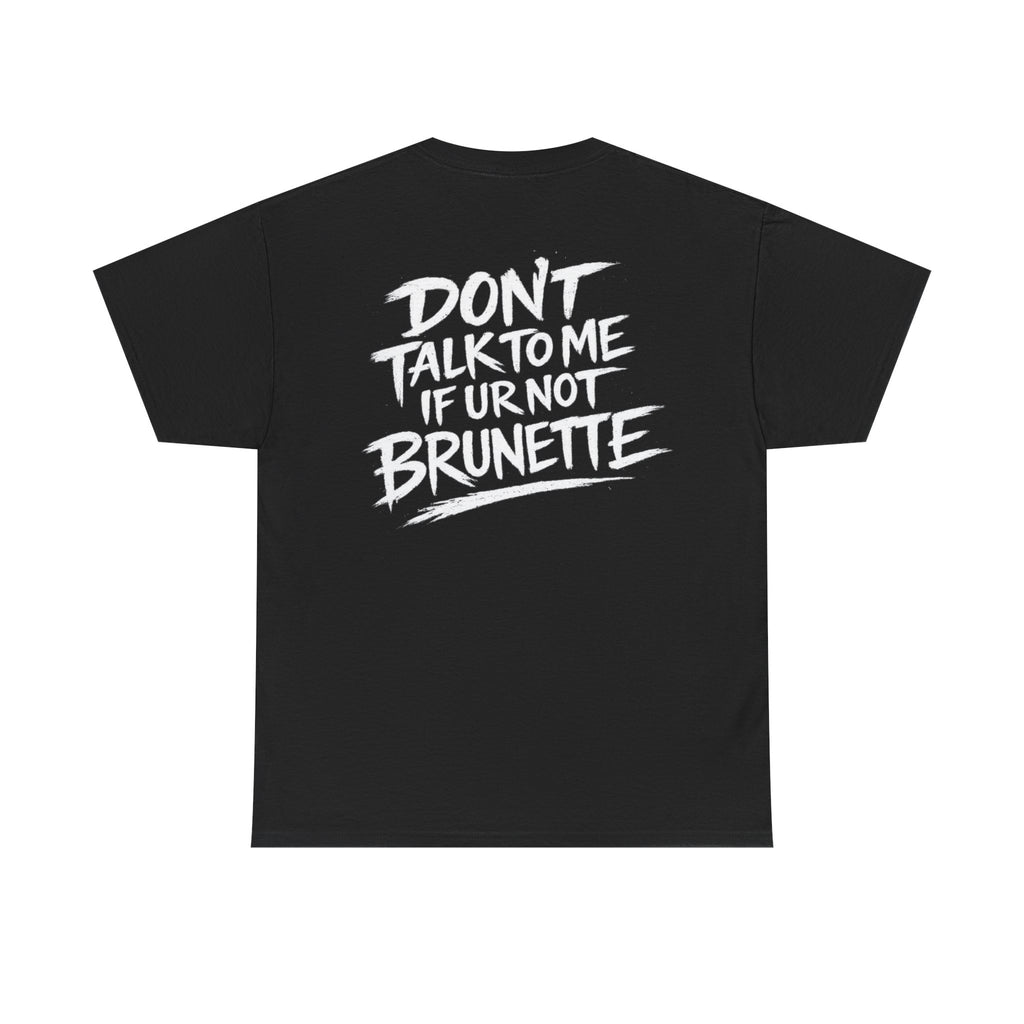 Dont talk to me if youre not brunette Black Tee — Vintage Brush