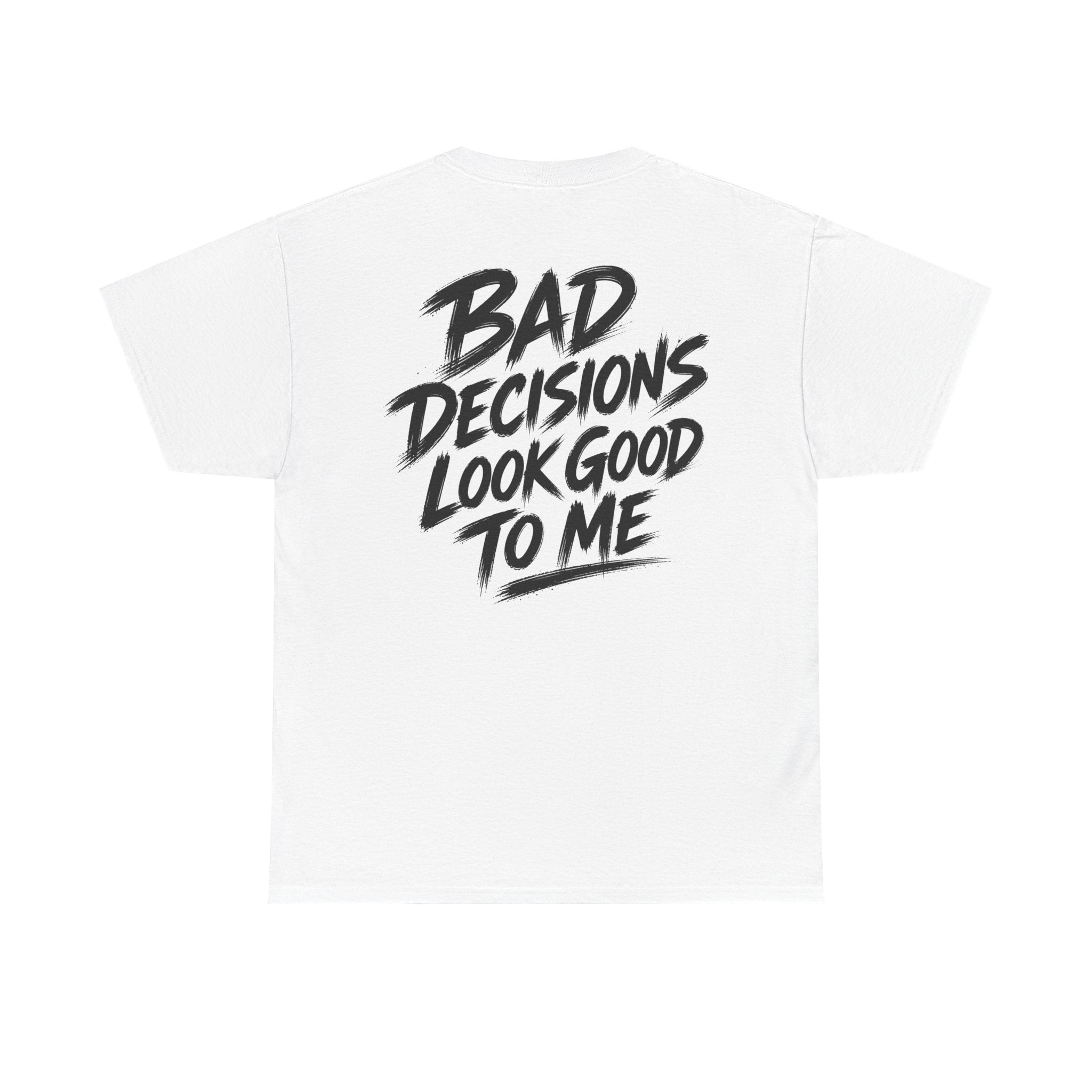 Bad decisions look good to me White Tee — Vintage Brush
