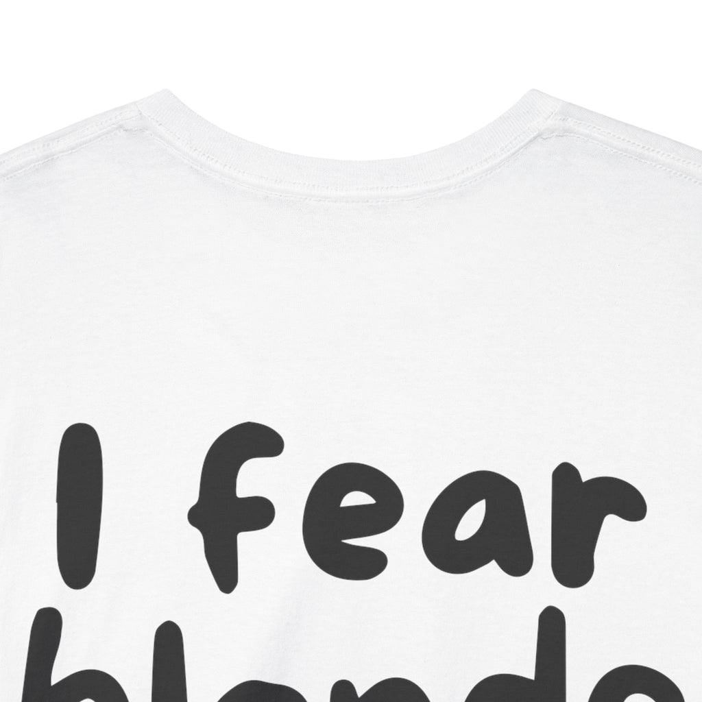 I fear blonde women White Tee — Casual Handwritten