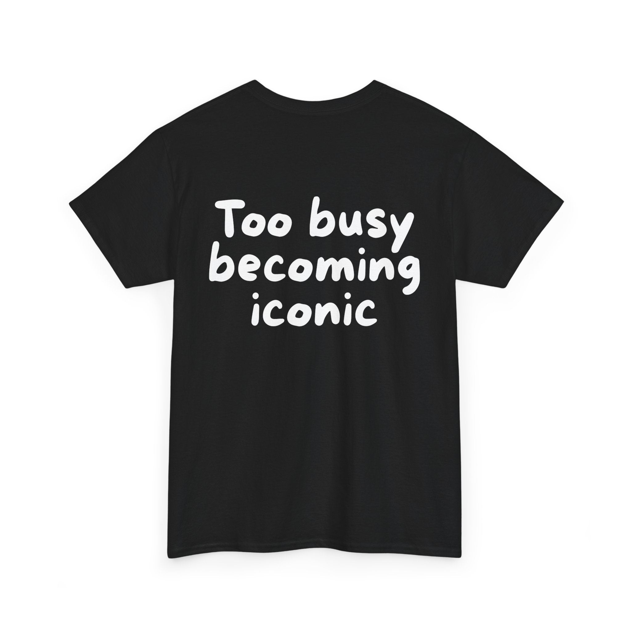 Too busy becoming iconic Black Tee — Casual Handwritten