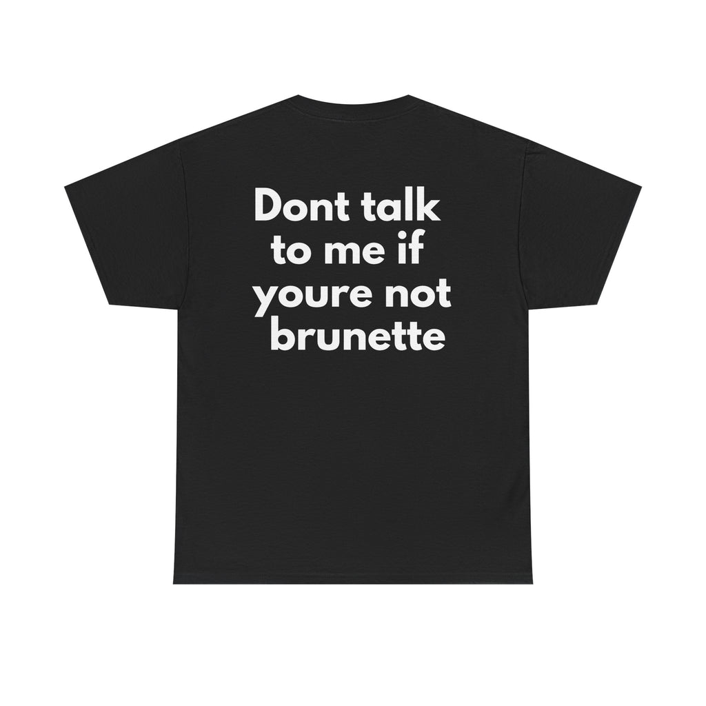 Dont talk to me if youre not brunette Black Tee — Bold Minimal