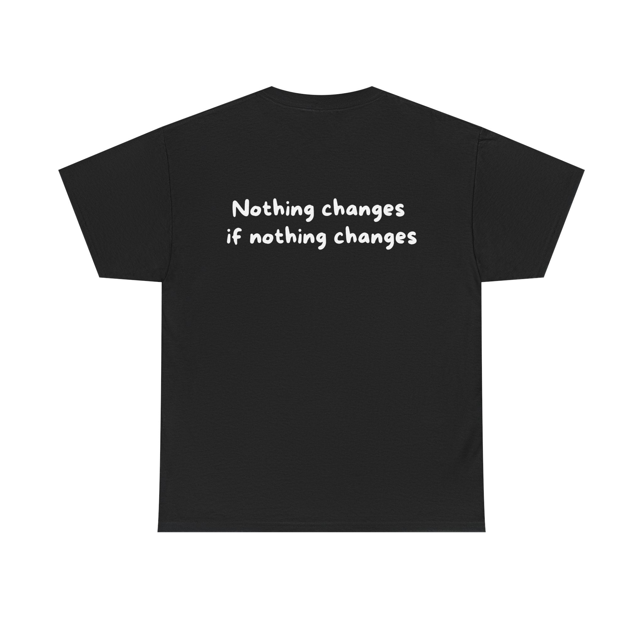 Nothing changes if nothing changes Black Tee — Casual Handwritten