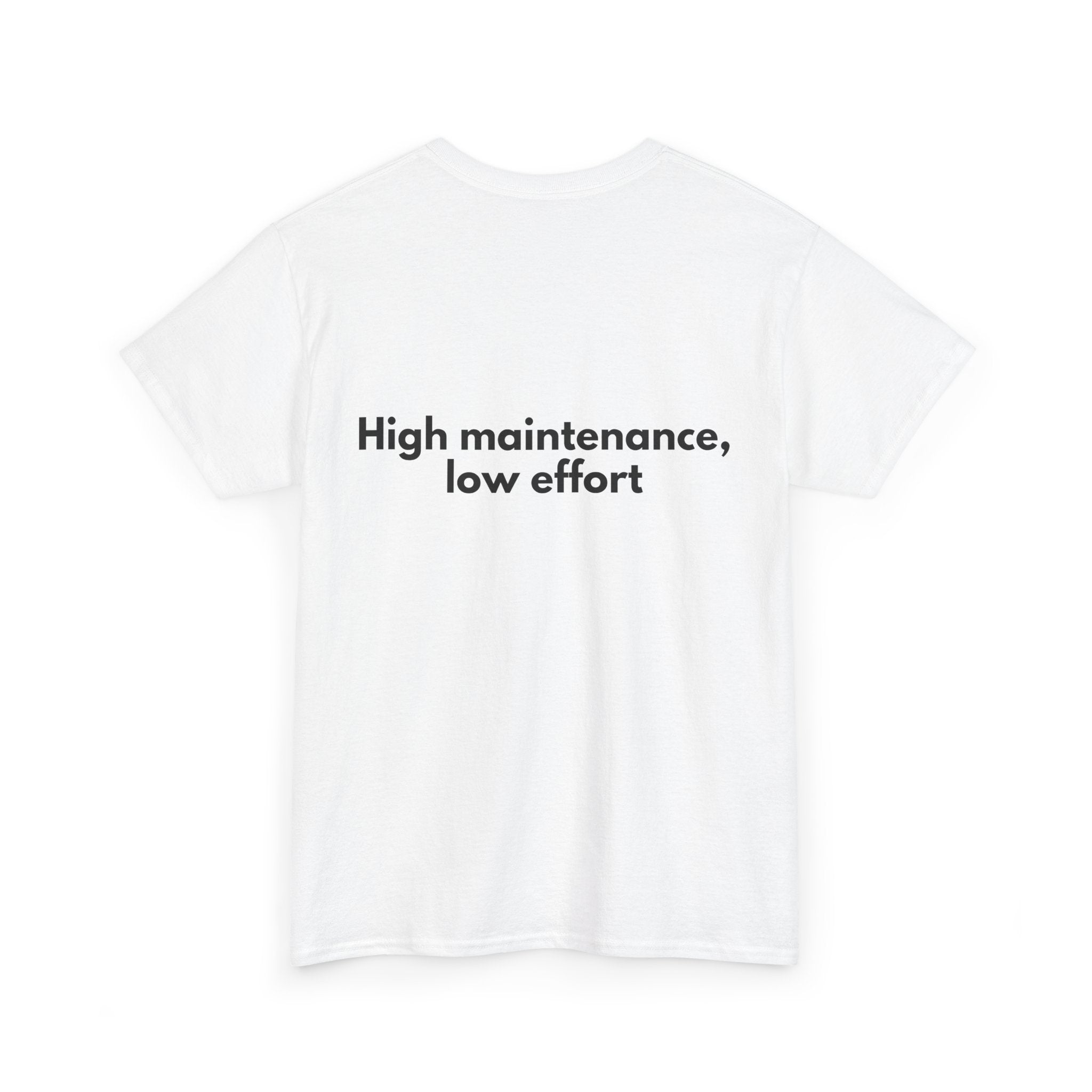 High maintenance, low effort White Tee — Bold Minimal