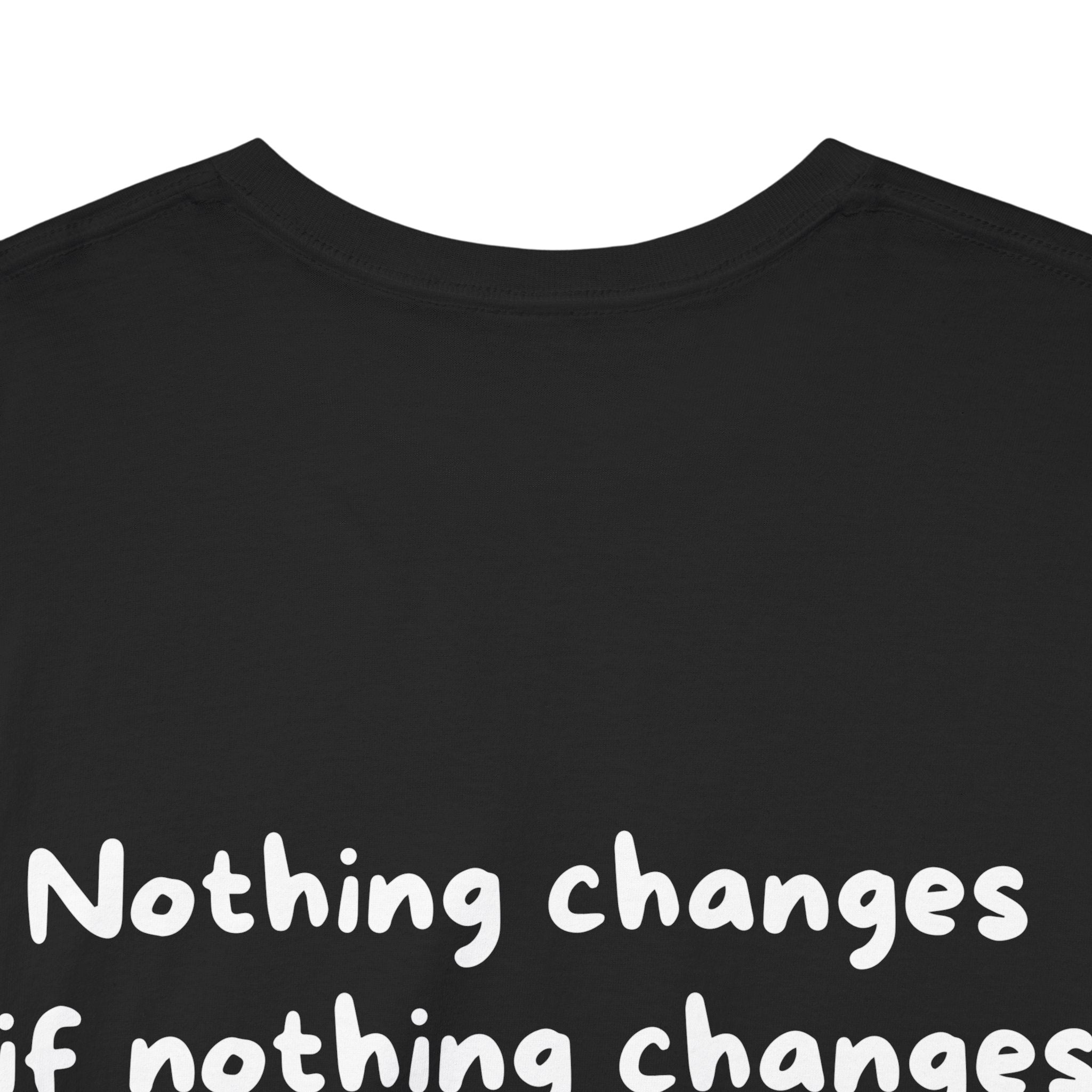 Nothing changes if nothing changes Black Tee — Casual Handwritten