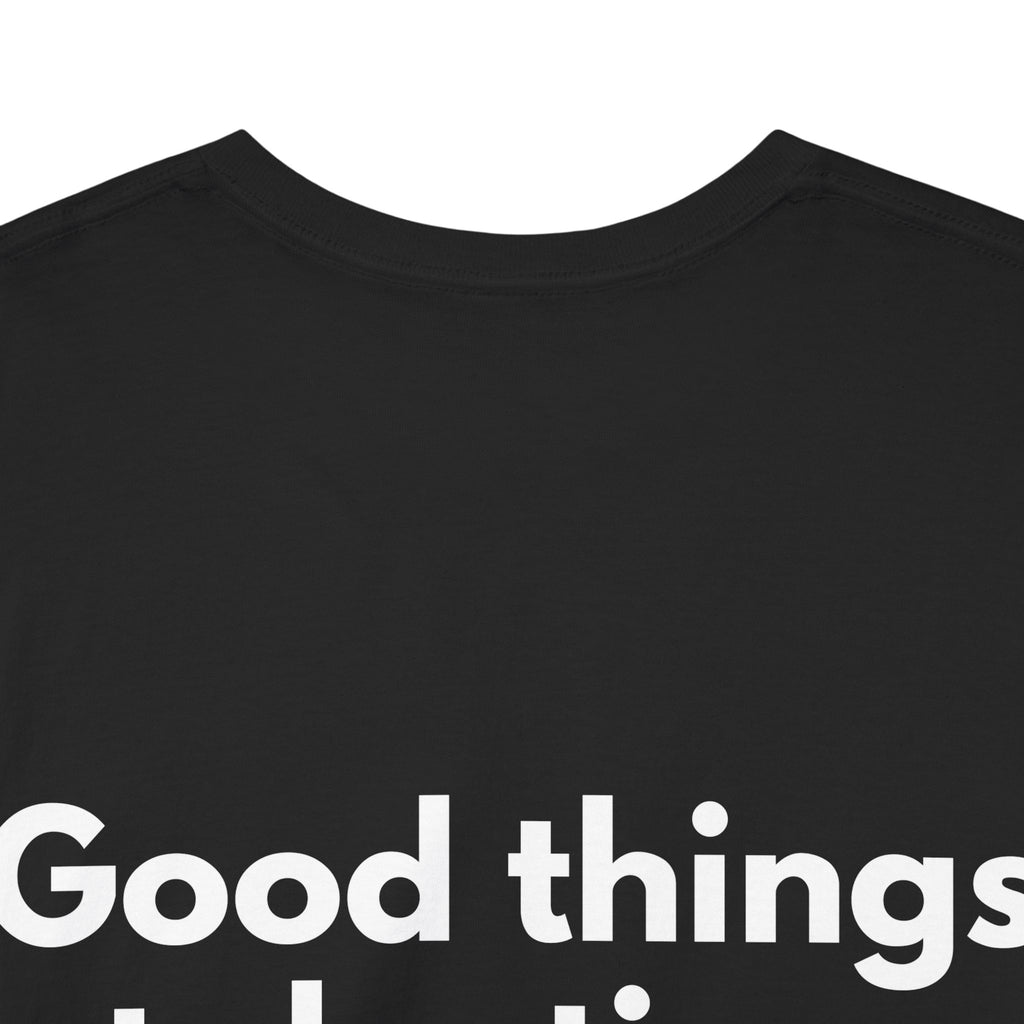 Good things take time Black Tee — Bold Minimal