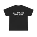 Good things take time Black Tee — Casual Handwritten