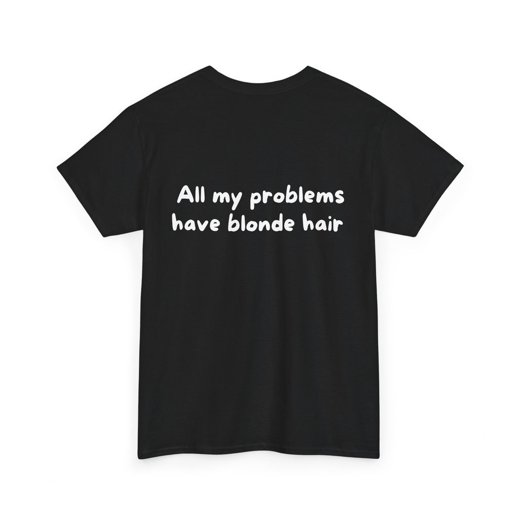 All my problems have blonde hair Black Tee — Casual Handwritten