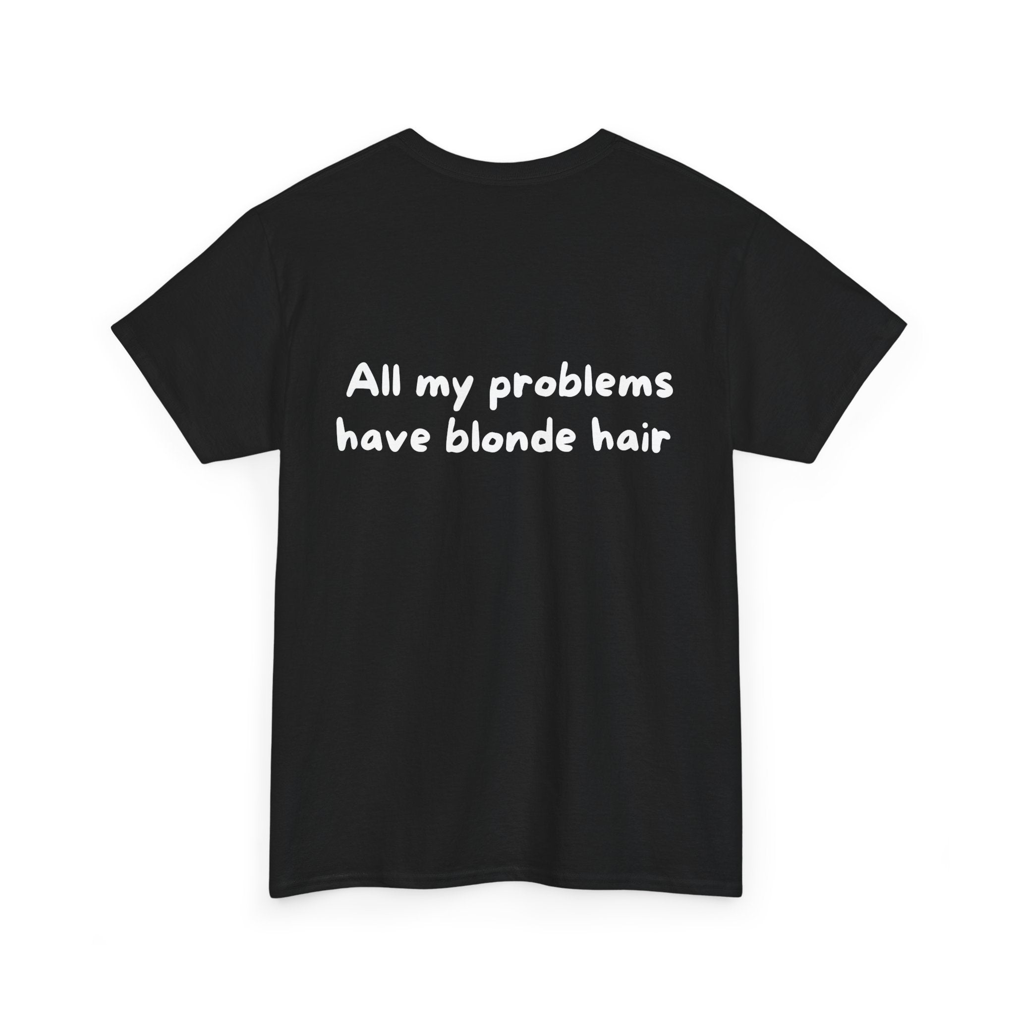 All my problems have blonde hair Black Tee — Casual Handwritten