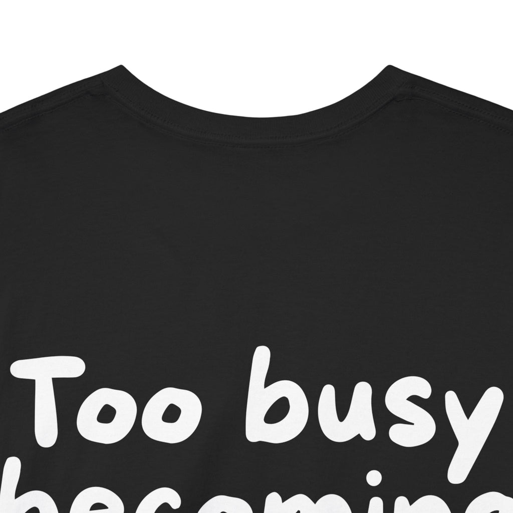 Too busy becoming iconic Black Tee — Casual Handwritten