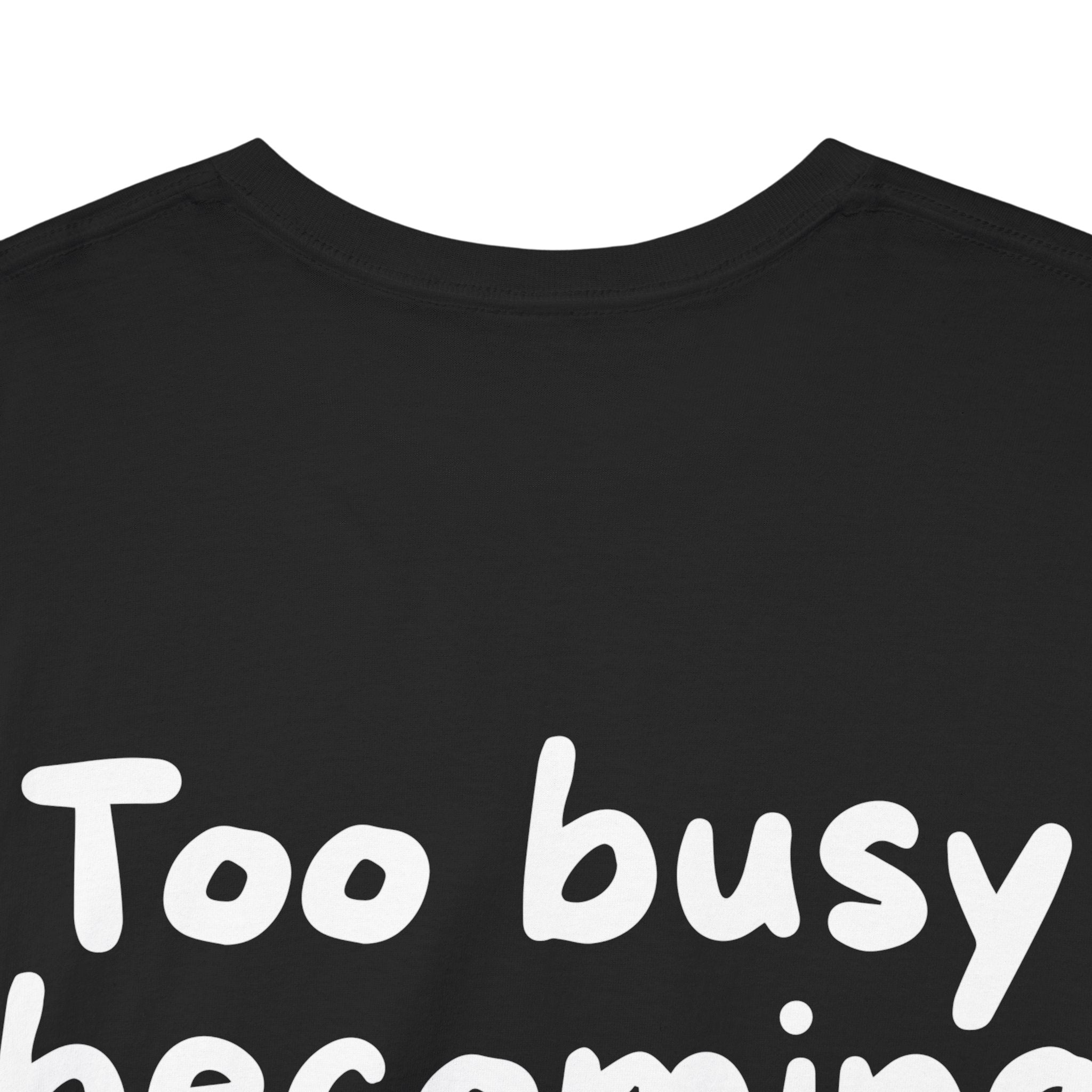 Too busy becoming iconic Black Tee — Casual Handwritten