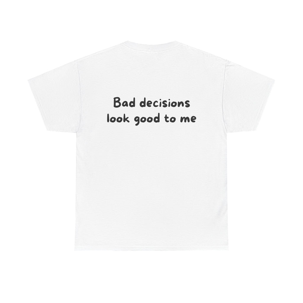 Bad decisions look good to me White Tee — Casual Handwritten