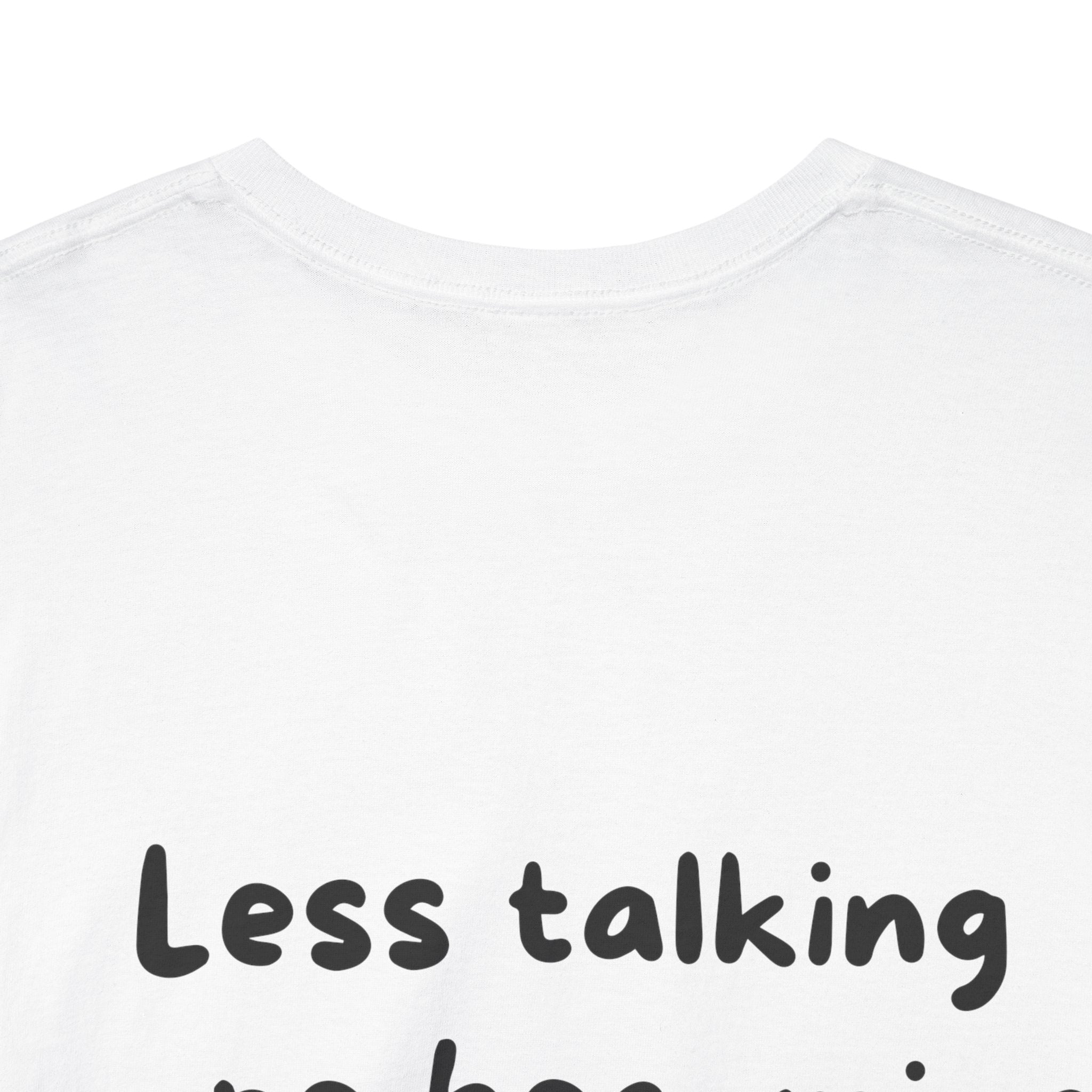 Less talking more becoming White Tee — Casual Handwritten