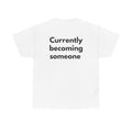 Currently becoming someone White Tee — Bold Minimal