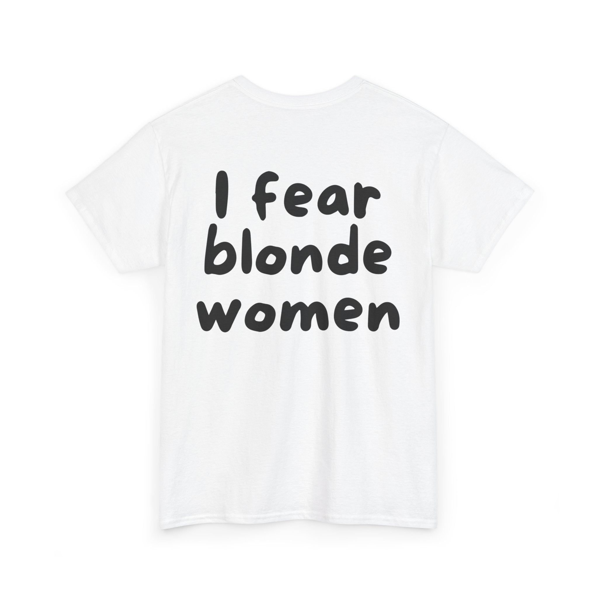 I fear blonde women White Tee — Casual Handwritten