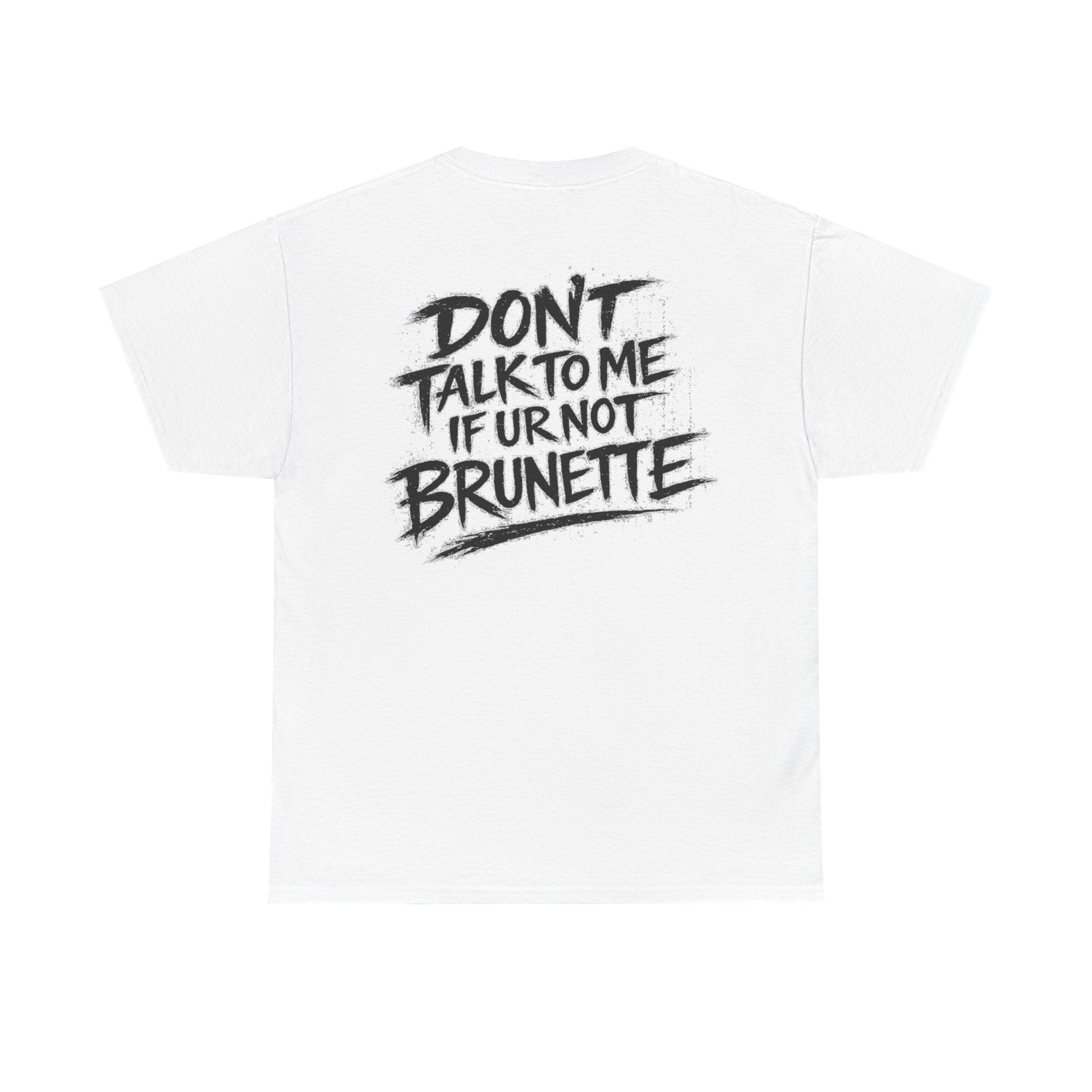 Dont talk to me if youre not brunette White Tee — Vintage Brush