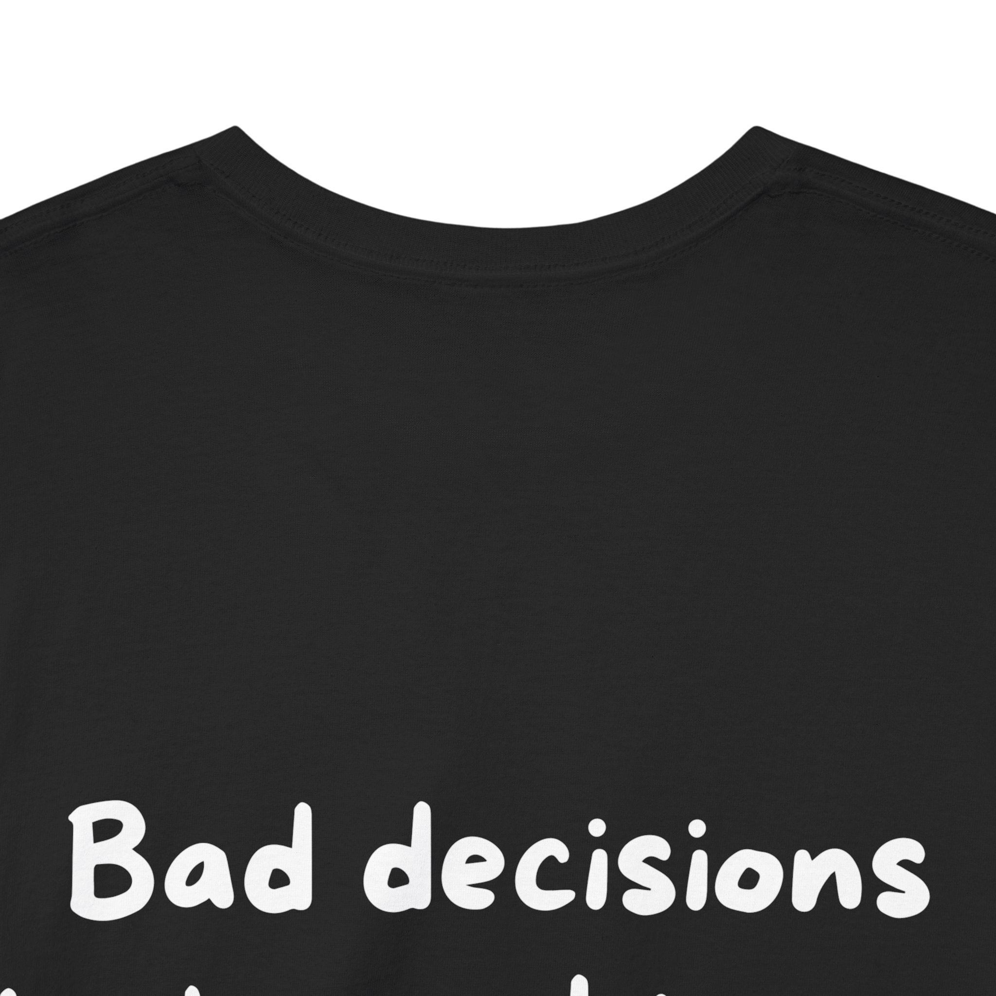 Bad decisions look good to me Black Tee — Casual Handwritten