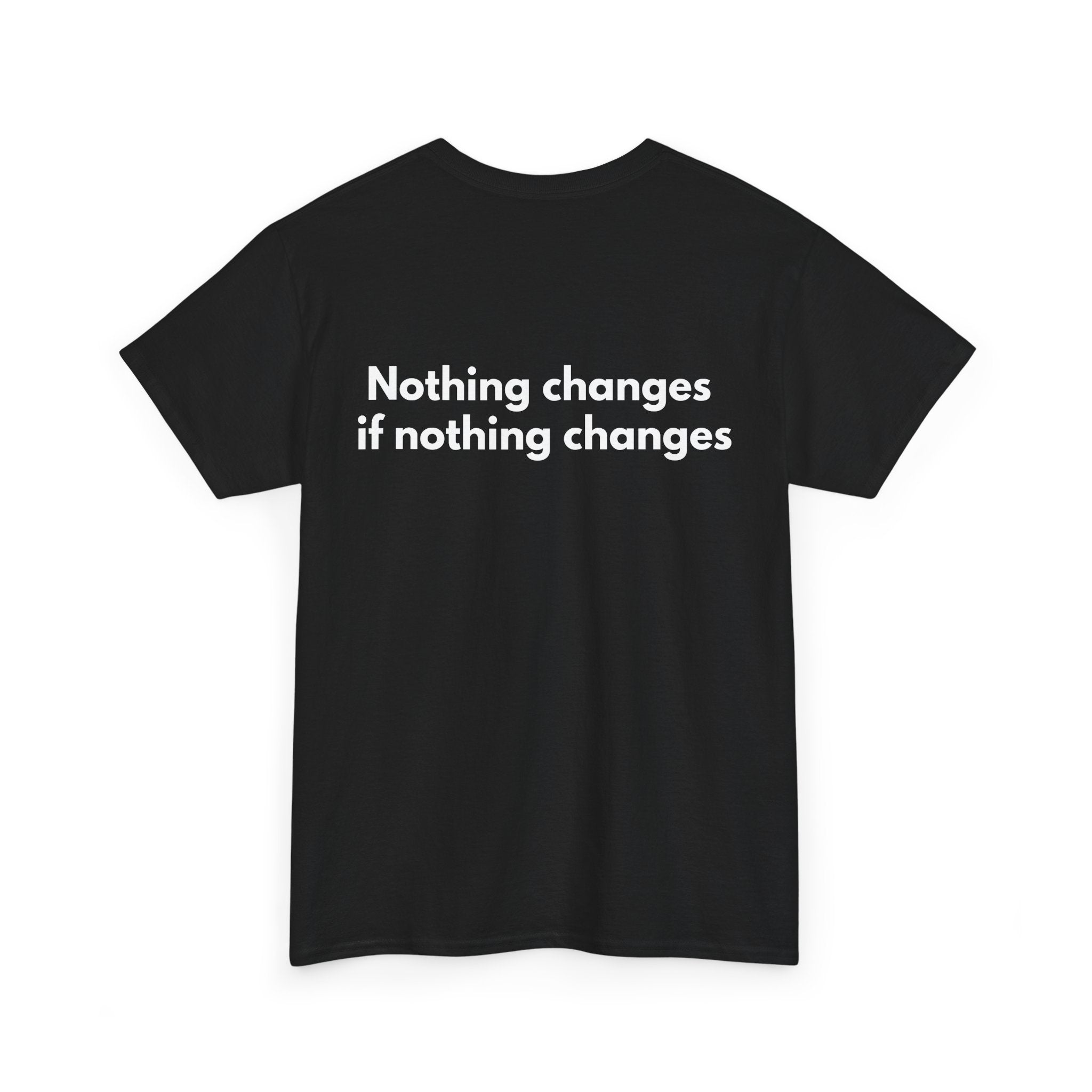 Nothing changes if nothing changes Black Tee — Bold Minimal