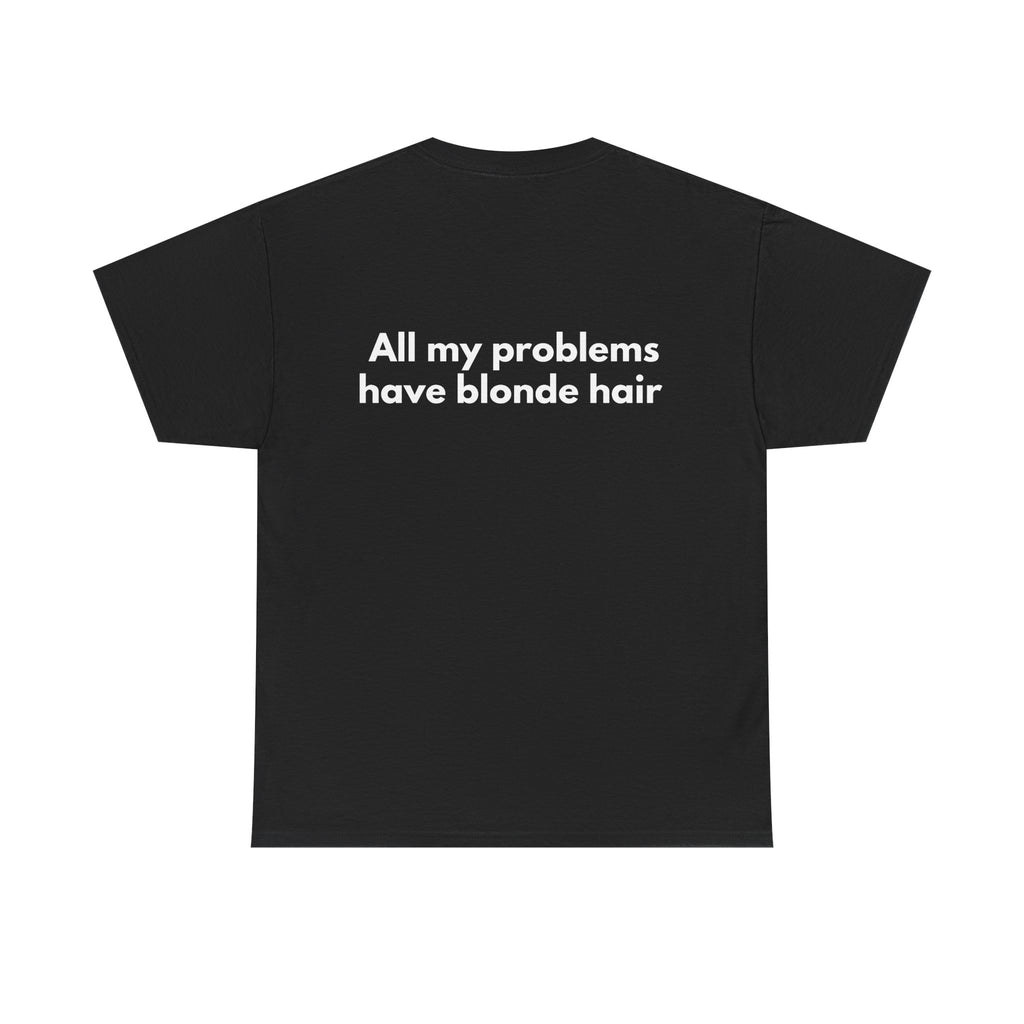 All my problems have blonde hair Black Tee — Bold Minimal