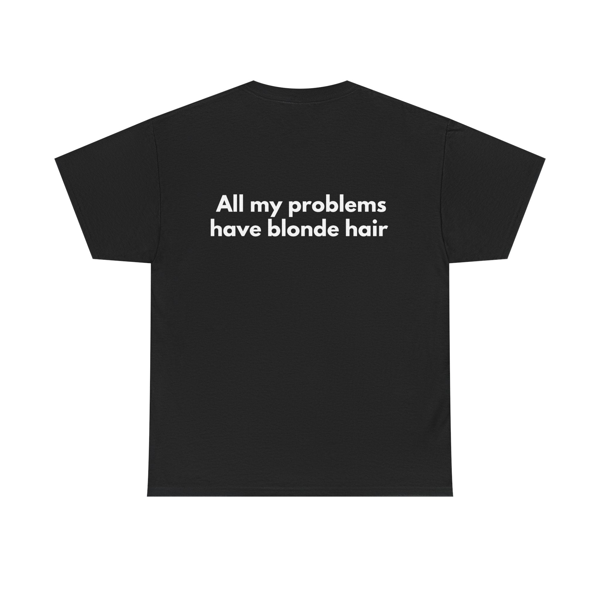 All my problems have blonde hair Black Tee — Bold Minimal