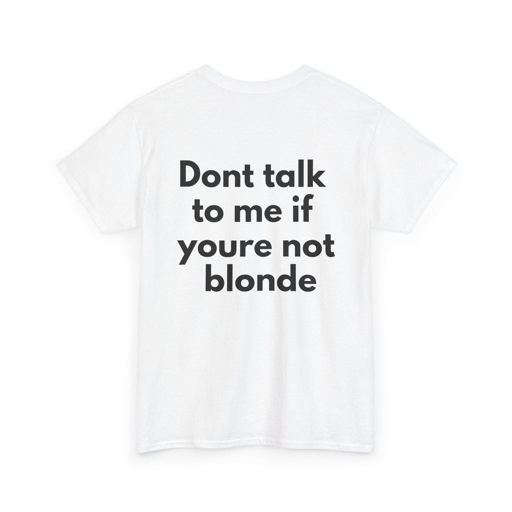 Dont talk to me if youre not blonde White Tee — Bold Minimal