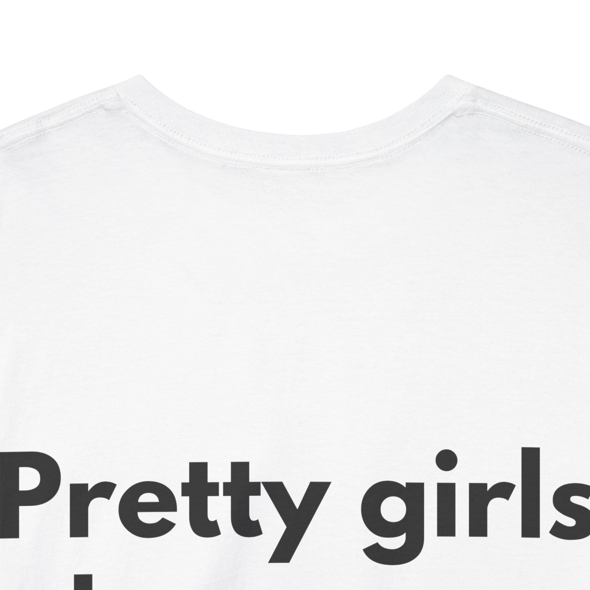 Pretty girls love me White Tee — Bold Minimal