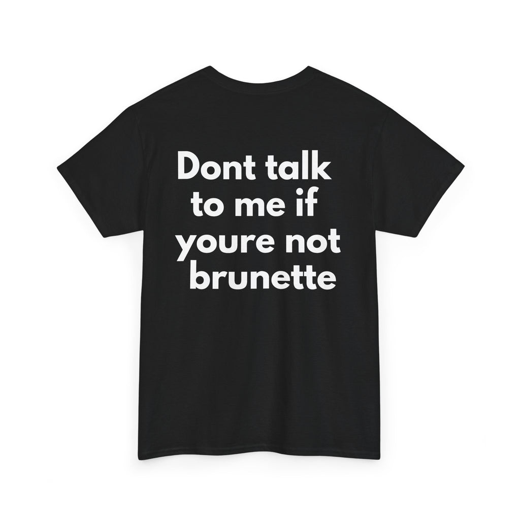 Dont talk to me if youre not brunette Black Tee — Bold Minimal