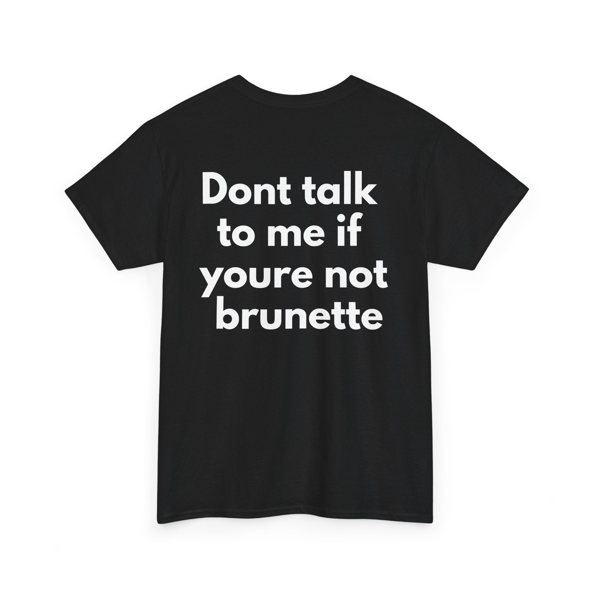 Dont talk to me if youre not brunette Black Tee — Bold Minimal