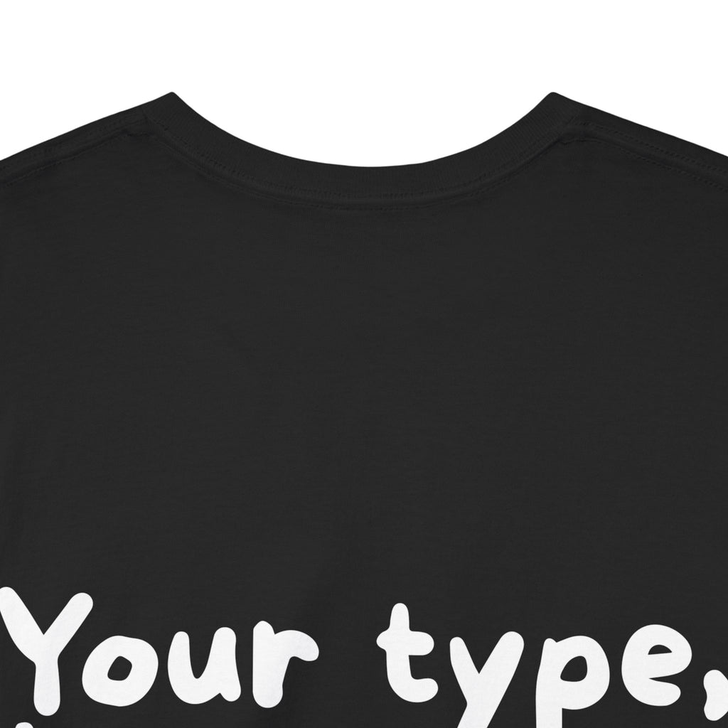 Your type, but worse Black Tee — Casual Handwritten
