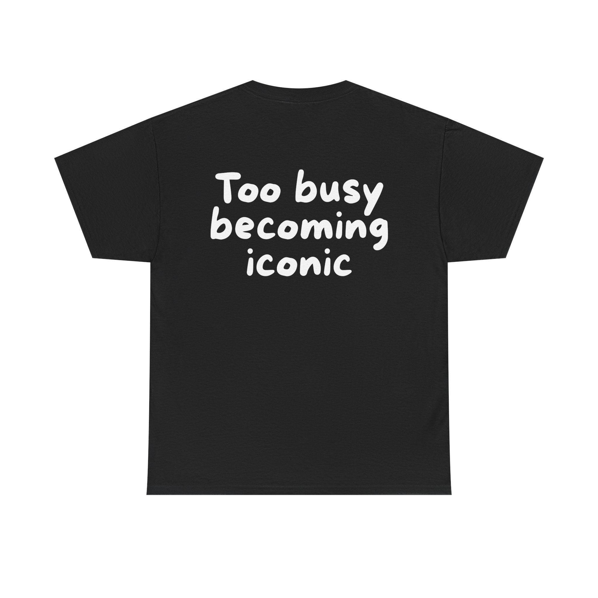 Too busy becoming iconic Black Tee — Casual Handwritten